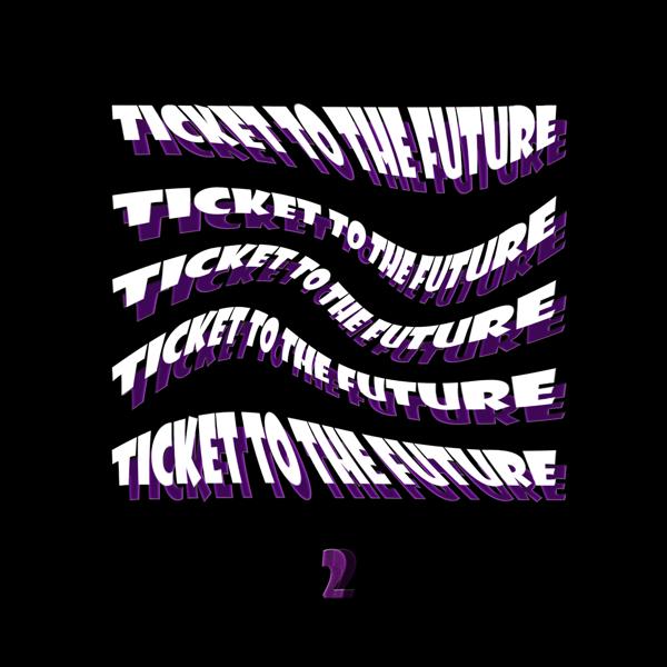 Ticket To The Future 2