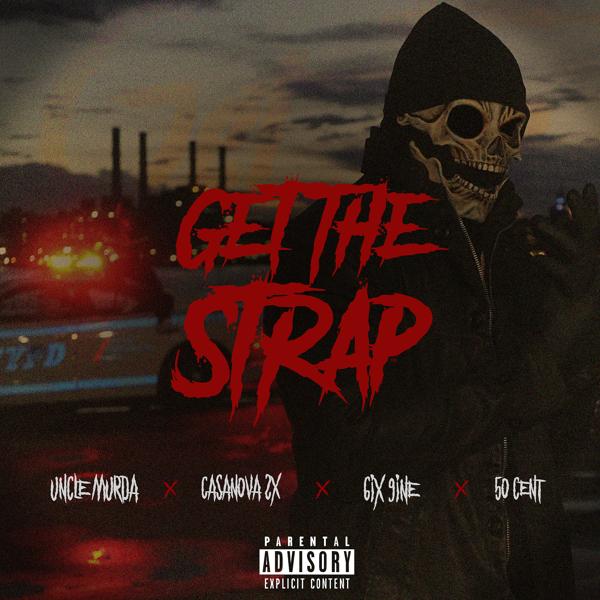 Uncle Murda, 50 Cent, Casanova, 6IX9INE - Get The Strap (feat. Casanova, 6ix9ine & 50 Cent)