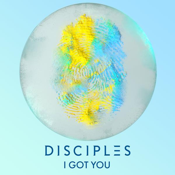 The Disciples - I Got You