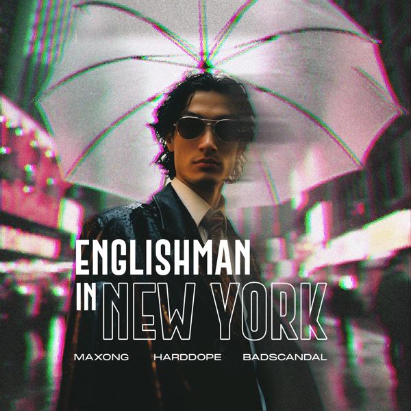 Maxong, Harddope, Badscandal - Englishman in New York