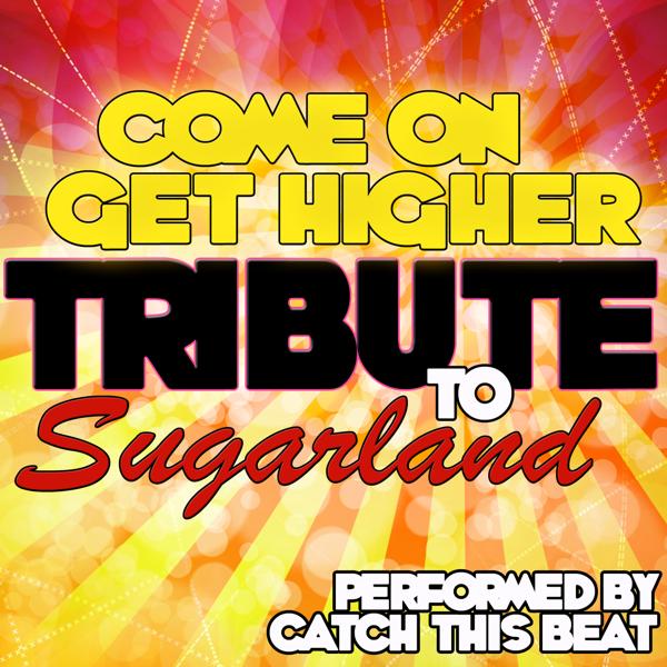 Альбом Come On Get Higher: Tribute to Sugarland исполнителя Catch This Beat