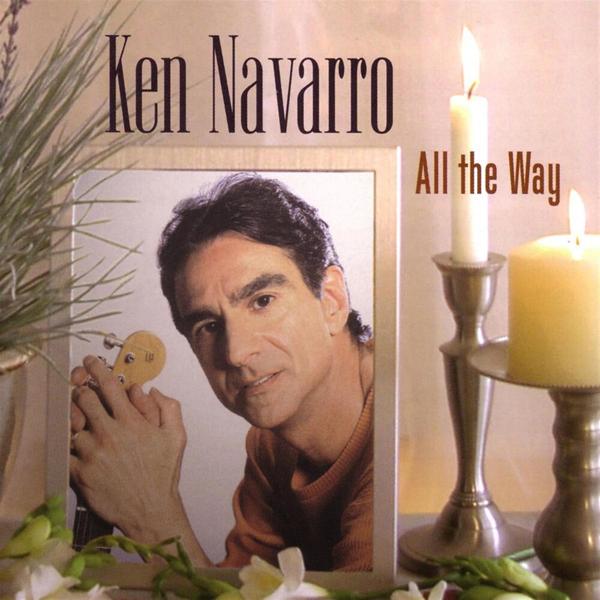 Альбом All The Way исполнителя Ken Navarro