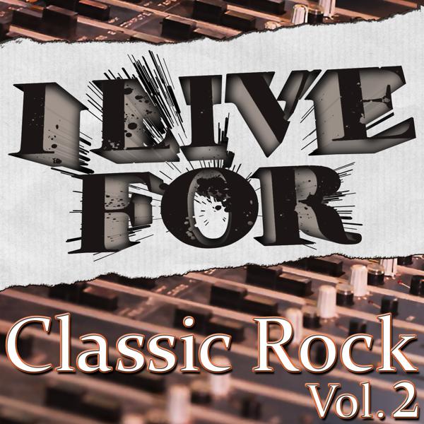 I Live For Classic Rock Vol. 2