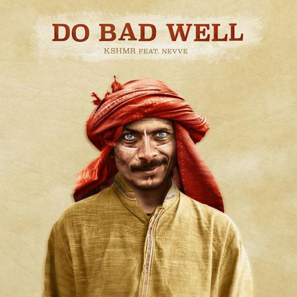 KSHMR, Nevve - Do Bad Well (feat. Nevve)