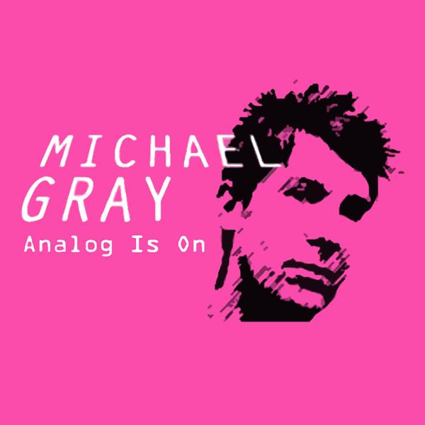Альбом Analog Is On исполнителя Michael Gray