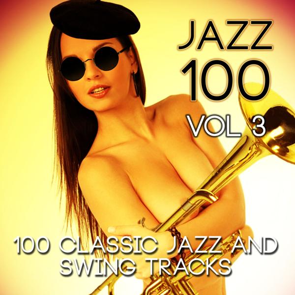 Jazz 100 - 100 Classic Jazz and Swing Tracks, Vol. 3