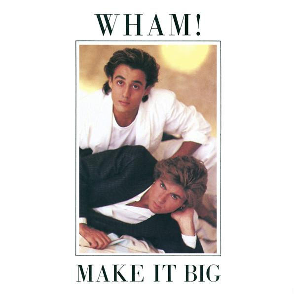 Альбом Make It Big исполнителя Wham!