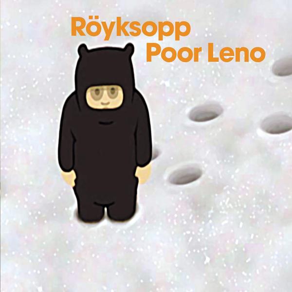 Röyksopp - Poor Leno