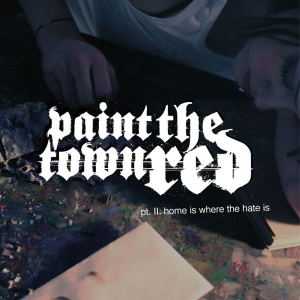 Альбом Pt. II: Home Is Where The Hate Is исполнителя Paint The Town Red