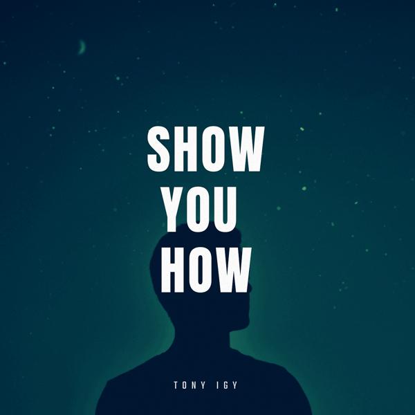 Tony Igy - Show You How