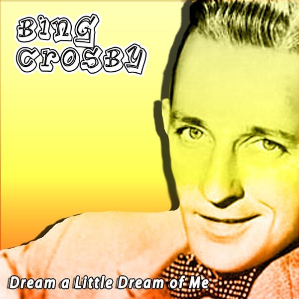 Bing Crosby - Dream a Little Dream of Me