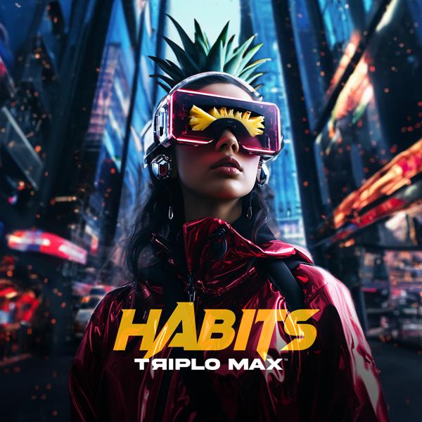 Triplo Max - Habits (Stay Hight)