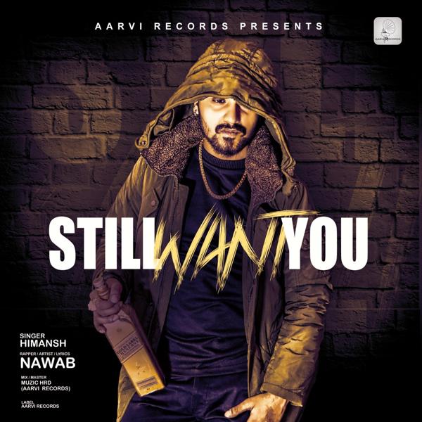Himansh, Nawab - Still Want You