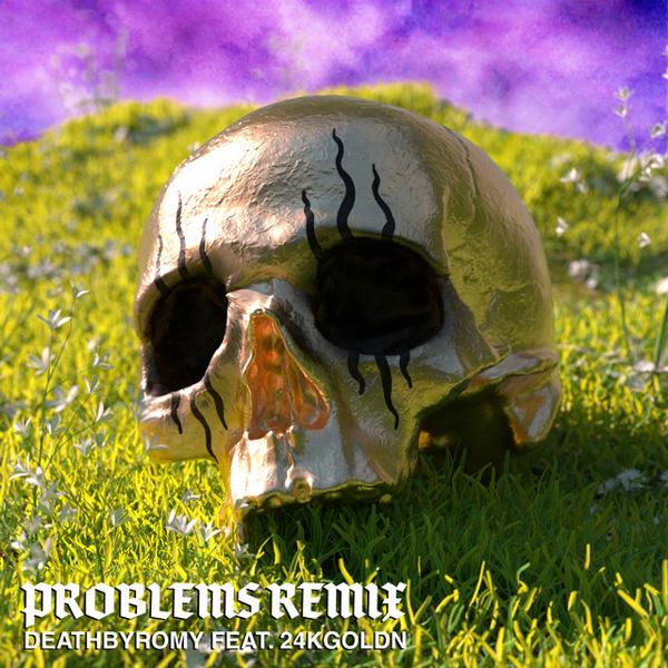 DeathbyRomy, 24kgoldn - Problems (Remix feat. 24kGoldn)