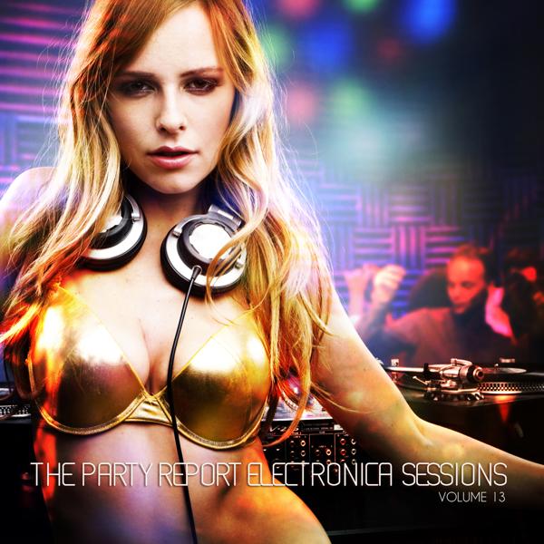 Альбом The Party Report: Electronica Sessions, Vol. 13 исполнителя Various Artists