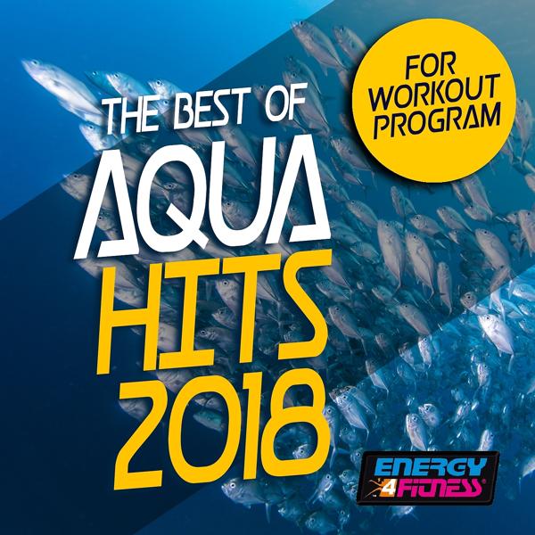 Альбом The Best of Aqua Hits 2018 for Workout Program исполнителя Various Artists
