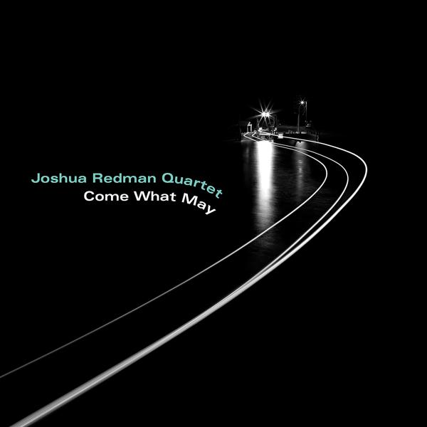 Joshua Redman Quartet - Come What May