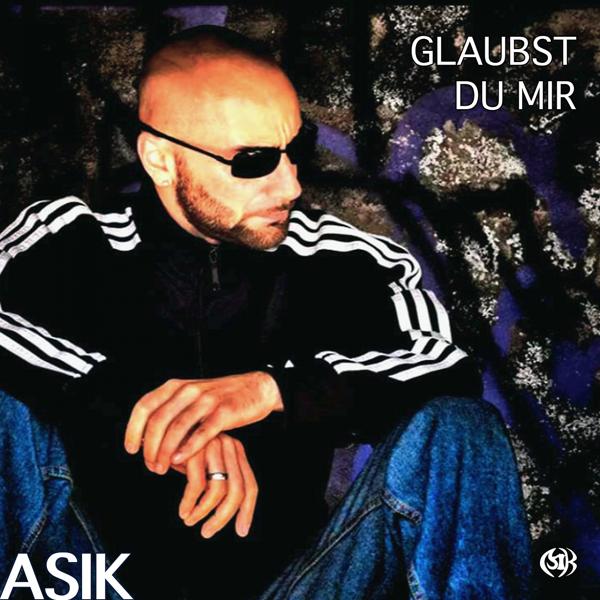 ASIK - Glaubst du mir