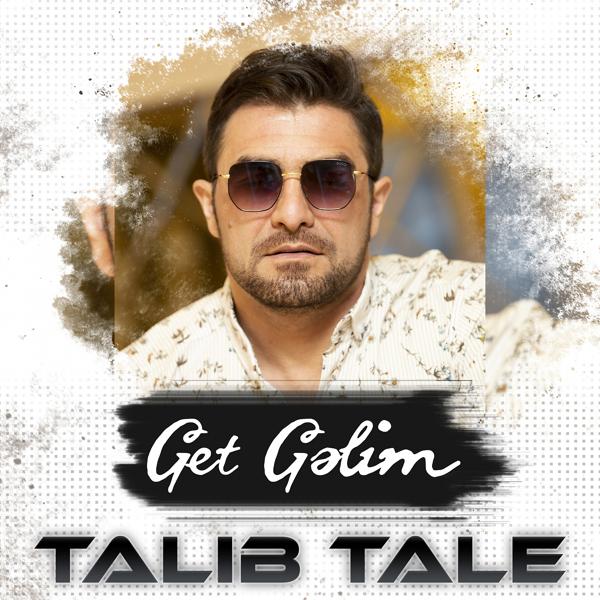 Talıb Tale - Get Gəlim