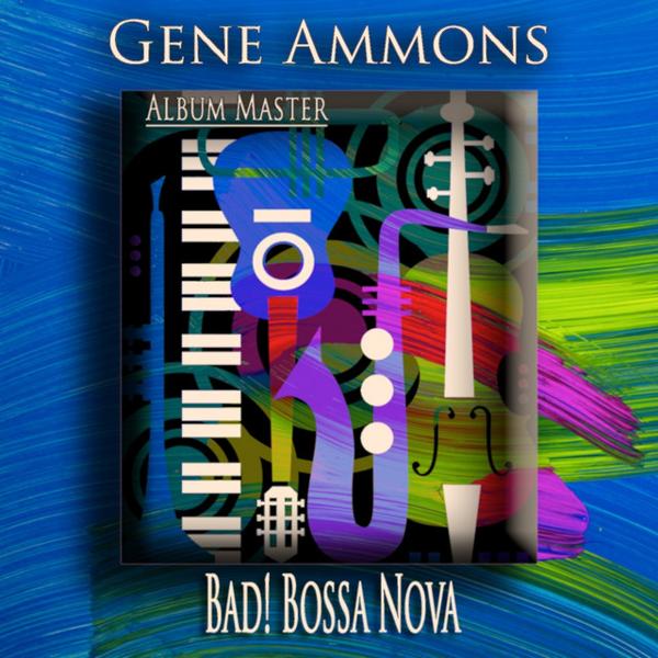 Альбом Bad! Bossa Nova (Bossa Nova Jazz) исполнителя Gene Ammons