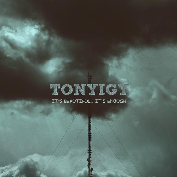 Tony Igy - It's Beautiful… It's Enough...