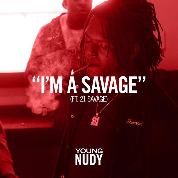 Young Nudy, 21 Savage - I'm A Savage (feat. 21 Savage)