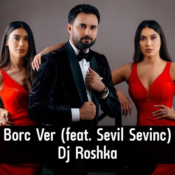 DJ Roshka, Sevil Sevinc - Borc Ver