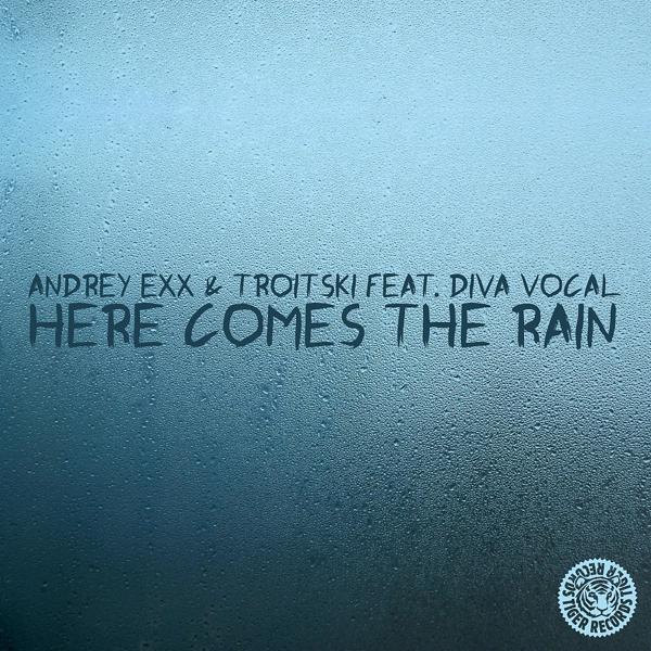 Andrey Exx & Troitski feat. DIVA Vocal - Here Comes the Rain (Original Mix)