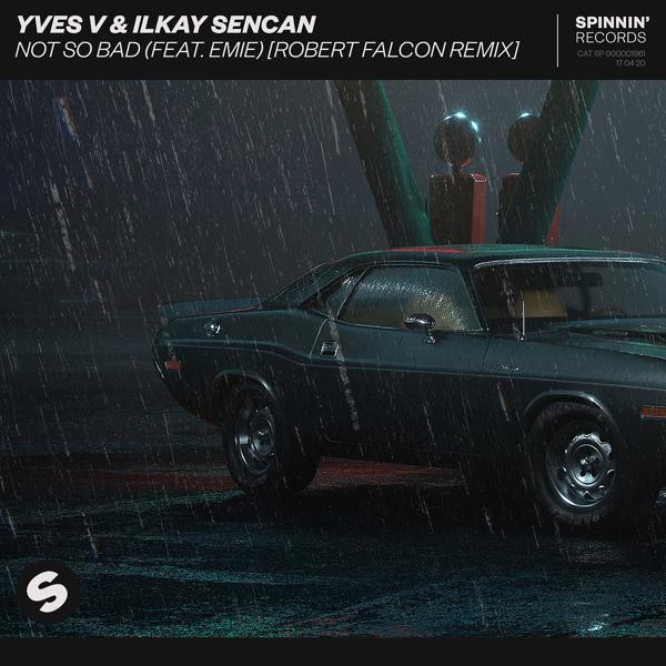 Yves V, Ilkay Sencan, Emie - Not So Bad (feat. Emie) [Robert Falcon Remix]