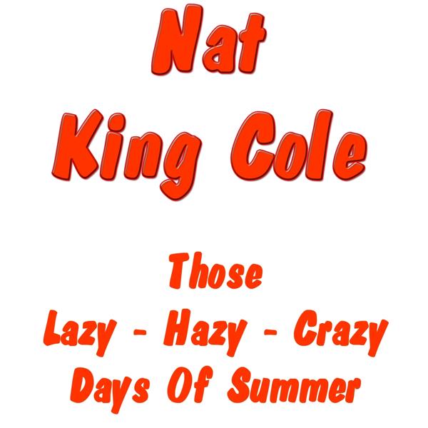 Альбом Those Lazy - Hazy - Crazy Days of Summer исполнителя Nat King Cole