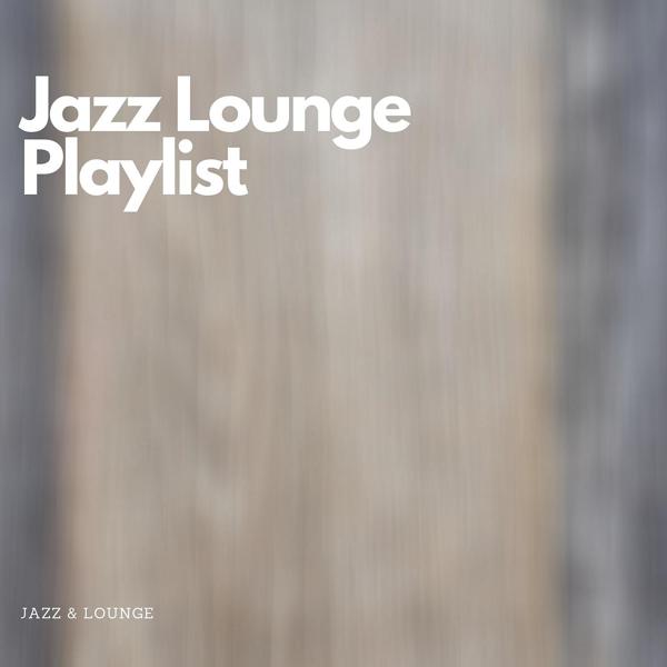 Jazz & Lounge - Jazz Lounge Playlist