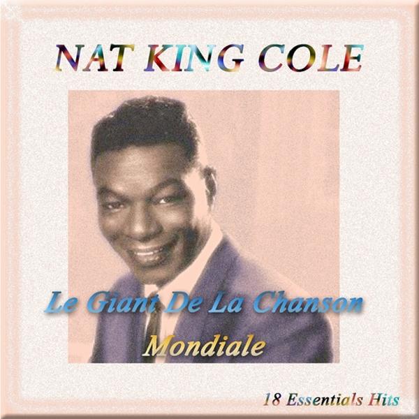 Альбом Nat King Cole: Le Giant De La Chanson Mondiale (18 Essentials Hits) исполнителя Nat King Cole
