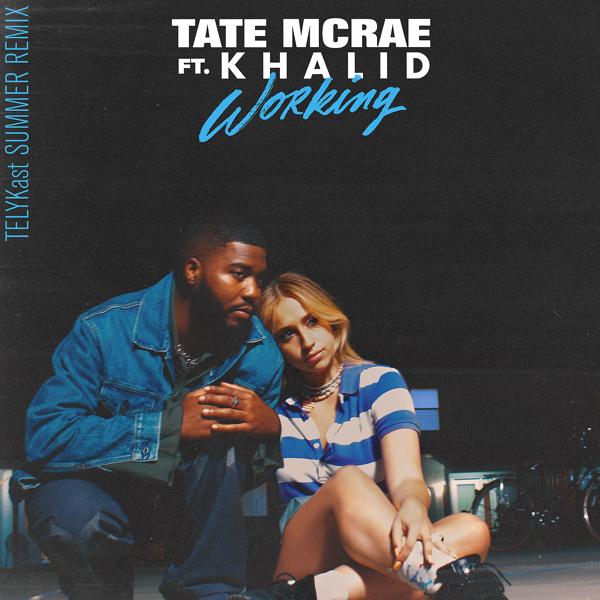 Tate McRae, Khalid - working (TELYKast Summer Remix)