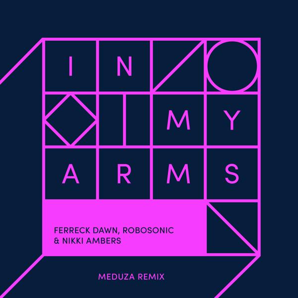 Ferreck Dawn, Nikki Ambers, MeduZa, Robosonic - In My Arms (feat. Robosonic) [Meduza Remix]