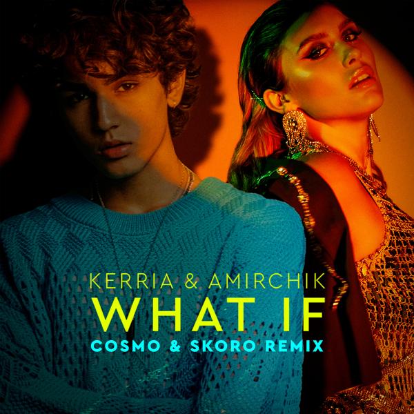 KERRIA, Amirchik - WHAT IF (Cosmo & Skoro Remix)