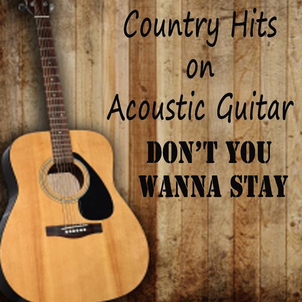 Country Hits on Acoustic Guitar: Don't You Wanna Stay