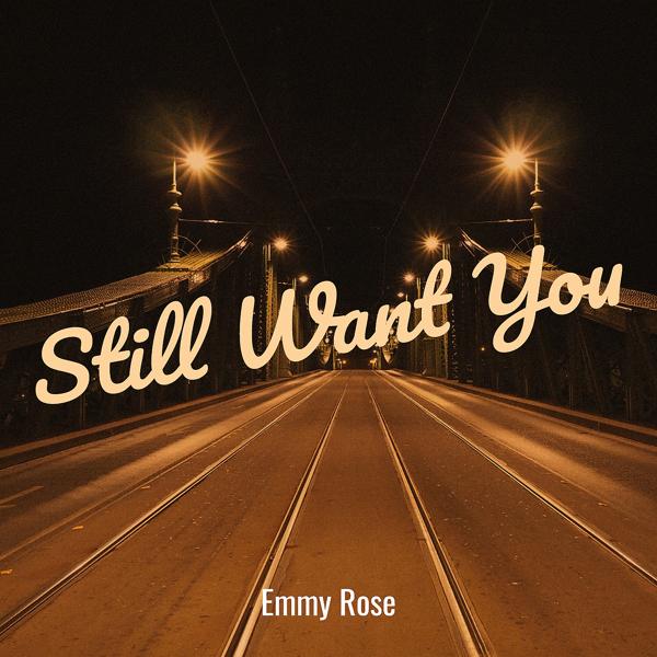 Emmy Rose - Still Want You