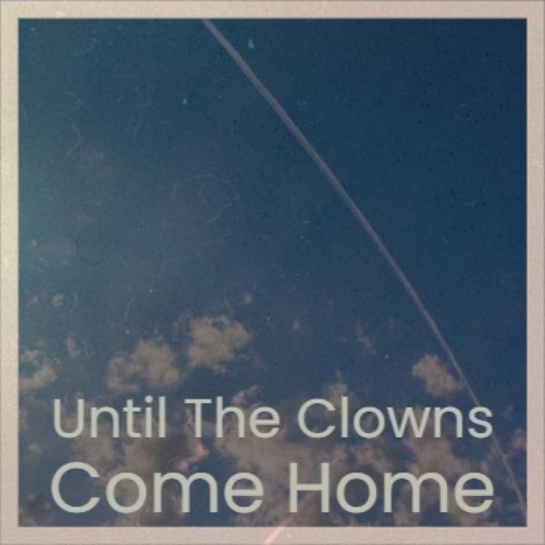 Until the Clowns Come Home