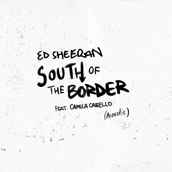 Альбом South of the Border (feat. Camila Cabello) [Acoustic] исполнителя Ed Sheeran, Camila Cabello