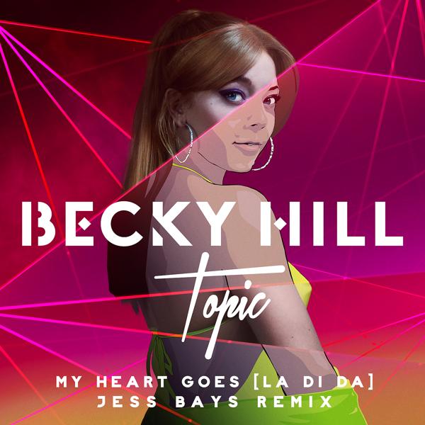 Becky Hill, Topic, Jess Bays - My Heart Goes (La Di Da) (Jess Bays Remix)