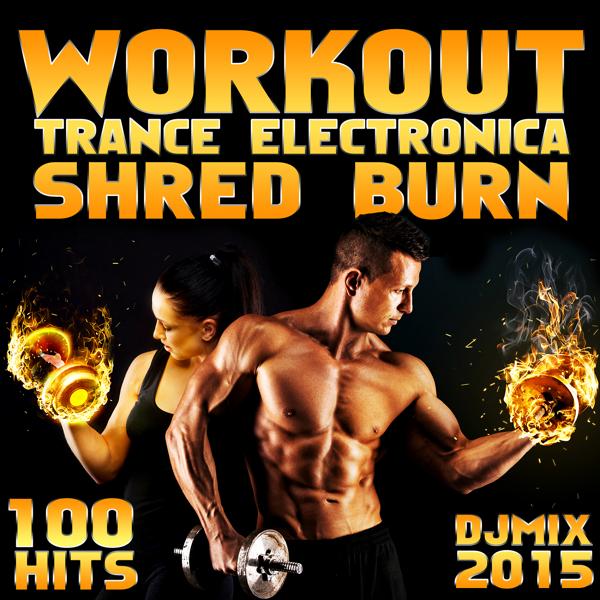 Workout Trance Electronica Shred Burn 100 Hits Dj Mix 2015