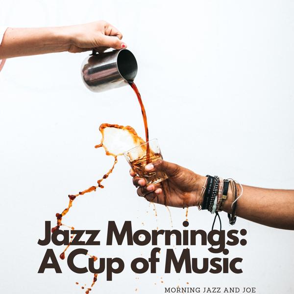 Альбом Jazz Mornings: a Cup of Music исполнителя Morning Jazz and Joe