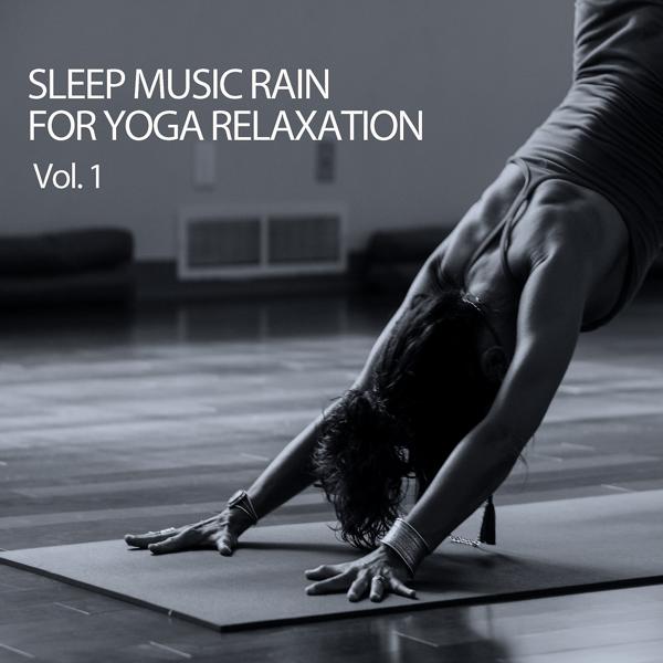 Альбом Sleep Music Rain For Yoga Relaxation Vol. 1 исполнителя Sleeping Music For Dogs & Deep Sleep Music Collective & Amazing Spa Music