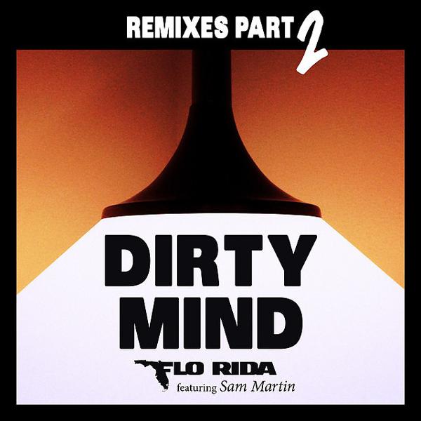 Альбом Dirty Mind (feat. Sam Martin) [Remixes Pt. 2] исполнителя Flo Rida