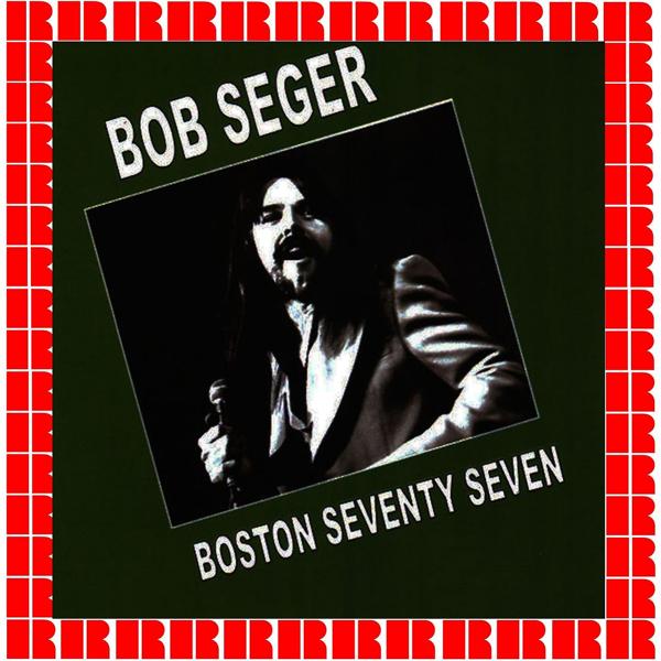 Альбом Boston Seventy Seven исполнителя Bob Seger