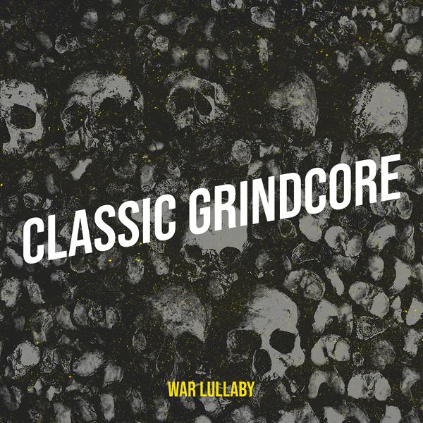 Альбом Classic Grindcore исполнителя War Lullaby