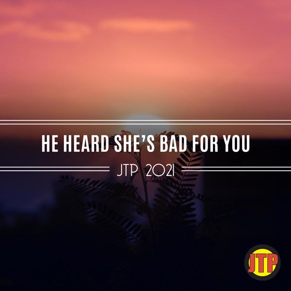 Альбом He Heard She's Bad For You Jtp 2021 исполнителя Various Artists