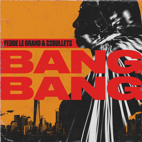 Fedde Le Grand, 22Bullets - Bang Bang