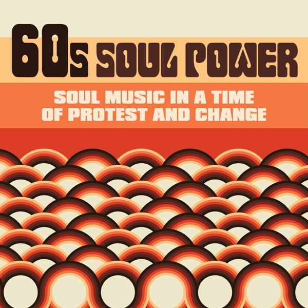 60s Soul Power: Soul Music in a Time of Protest and Change