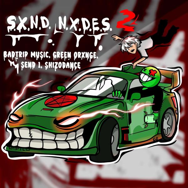 BADTRIP MUSIC, GREEN ORXNGE, Send 1, SHIZODANCE - S.X.N.D. N.X.D.E.S. 2